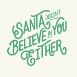 Santa Doesn't Believe In You Either