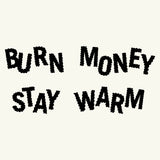 Burn Money Stay Warm