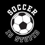 SOCCER IS STUPID